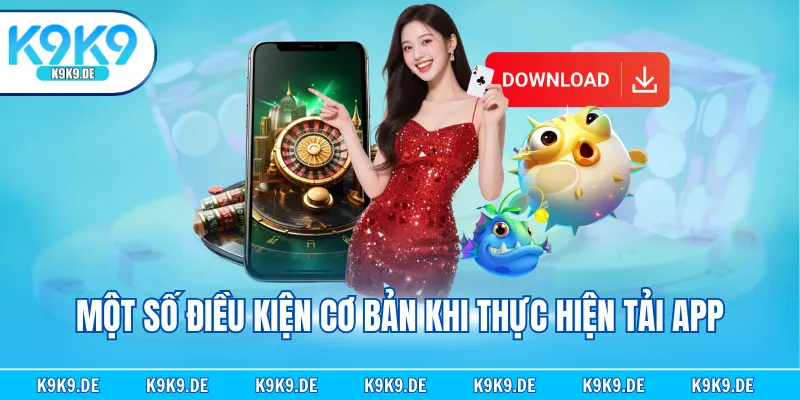Một số điều kiện cơ bản khi thực hiện tải app