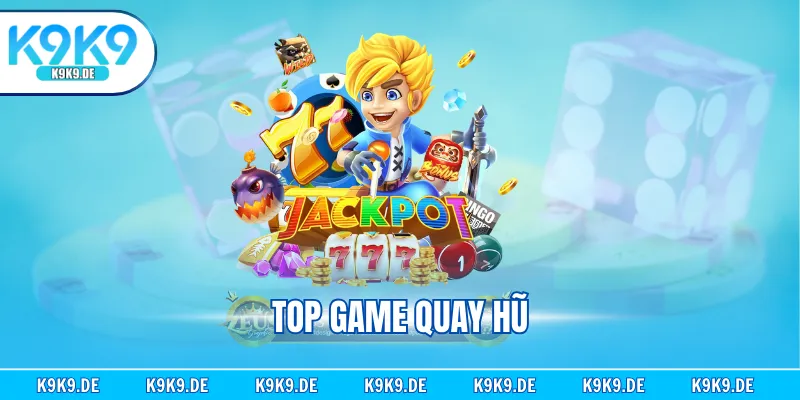Top Game Quay Hũ Giải Trí Đỉnh Cao, Rinh Thưởng Khủng